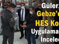 Güler, Gebze’de HES Kodu Uygulamasını İnceledi