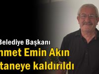 Mehmet Emin Akın Hastaneye kaldırıldı
