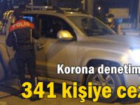 Korona denetiminde 341 kişiye ceza!