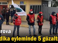 Sendika eyleminde 5 gözaltı!