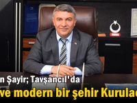 Başkan Şayir; Tavşancıl'da yeni ve modern bir şehir Kurulacak