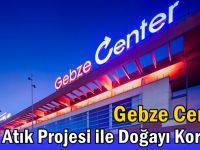 Gebze Center, Sıfır Atık Projesiyle daha temiz yarınlar için çalışıyor…