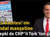Sözcü’nün skandal manşetine CHP’li Törk’ten de tepki
