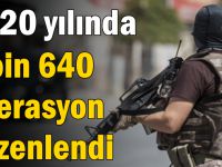 2020 yılında 2 bin 640 operasyon düzenlendi