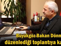 Başkan Büyükgöz Bakan Dönmez’in düzenlediği toplantıya katıldı