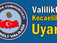 Kocaeli Valiliğinden vatandaşlara uyarı!