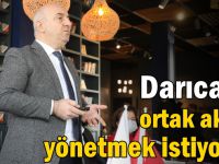 Darıca’yı ortak akılla yönetmek istiyoruz