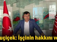 Soyluçiçek: İşçinin hakkını verin!