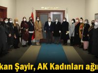 Başkan Şayir, AK Kadınları ağırladı