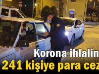 Korona ihlalinden 241 kişiye ceza!