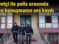 Rüşvetçi ile polis arasında geçen konuşmanın ses kaydı