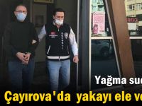 Yağma suçlusu Çayırova'da yakayı ele verdi!