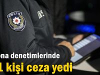 Korona denetimlerinde 411 kişi ceza yedi