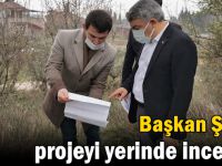 Başkan Şayir, projeyi yerinde inceledi