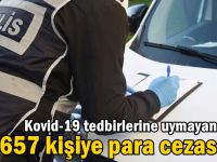 Kovid-19 tedbirlerine uymayan 657 kişiye ceza!