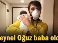 Zeynel Oğuz baba oldu