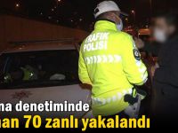 Korona denetiminde aranan 70 zanlı yakalandı!