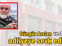 Güngör Arslan ve 4 kişi adliyeye sevk edildi
