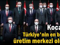 Türkiye en büyük üretim merkezi oluyor