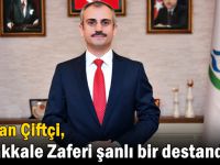 Çiftçi,” Çanakkale Zaferi şanlı bir destandır”