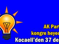 AK Parti’de kongre heyecanı: Kocaeli’den 37 delege