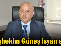 Başhekim Güneş isyan etti!