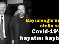 Paredise  otelin sahibi Covid19’dan hayatını kaybetti