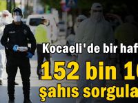 Bir haftada 152 bin 108 şahıs sorgulandı