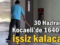 30 Haziran’da Kocaeli’de 1640 kişi işsiz kalacak!