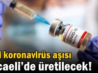 Yerli koronavirüs aşısı Kocaeli’de üretilecek!