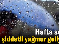 Hafta sonu şiddetli yağmur geliyor!