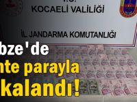 Gebze'de sahte parayla yakalandı!