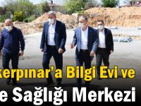 Şekerpınar’a Bilgi Evi ve Aile Sağlığı Merkezi