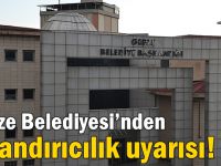 Gebze Belediyesi’nden dolandırıcılık uyarısı!