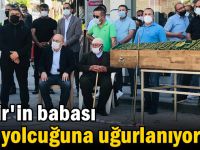 Şayir'in babası son yolcuğuna uğurlanıyor