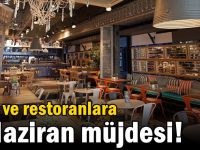 Kafe ve restoranlara 1 Haziran müjdesi!