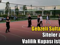 Gebzeli Sultanlar Siteler arası valilik kupası istiyor!