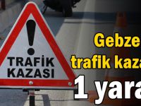 Gebze'de trafik kazası! 1 yaralı