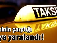 Taksinin çarptığı yaya yaralandı