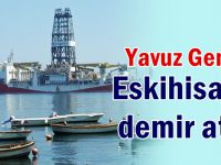 Yavuz Gemisi, Eskihisar’a demir attı!