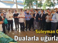 Süleyman Olgun, dualarla uğurlandı!