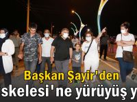 Başkan Şayir’den Diliskelesi’ne yürüyüş yolu