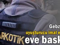 Uyuşturucu imal edilen eve baskın