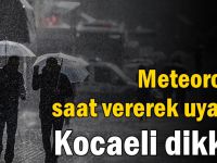 Meteoroloji saat vererek uyardı! Kocaeli dikkat