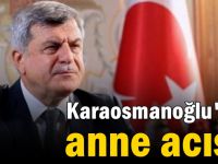 Karaosmanoğlu'nun anne acısı!