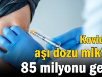 Kovid-19 aşı dozu miktarı 85 milyonu geçti