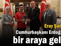 Şamdan, Cumhurbaşkanı Erdoğan ile bir araya geldi!