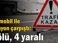 Otomobil ile kamyon çarpıştı: 1 ölü, 4 yaralı