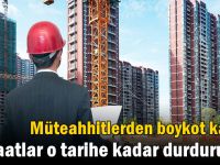 Müteahhitlerden boykot kararı: İnşaatlar o tarihe kadar durduruldu!