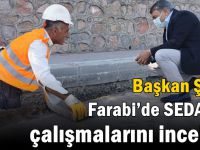 Şayir, Farabi’de SEDAŞ’ın çalışmalarını inceledi